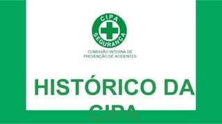 HISTÓRICO DA
CIPA
 