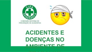 ACIDENTES E
DOENÇAS NO
AMBIENTE DE
 