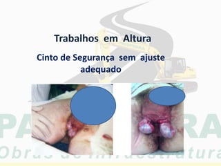 Cinto de Segurança sem ajuste
adequado
Trabalhos em Altura
 