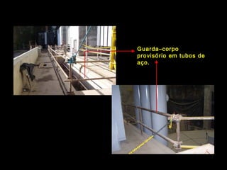 Guarda–corpo
provisório em tubos de
aço.
 