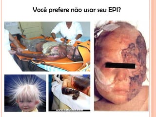 Você prefere não usar seu EPI?
 