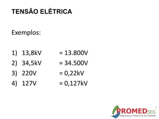 TENSÃO ELÉTRICA
Exemplos:
1) 13,8kV = 13.800V
2) 34,5kV = 34.500V
3) 220V = 0,22kV
4) 127V = 0,127kV
 