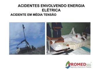 ACIDENTES ENVOLVENDO ENERGIA
ELÉTRICA
ACIDENTE EM MÉDIA TENSÃO
 