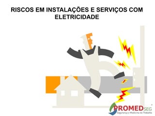 RISCOS EM INSTALAÇÕES E SERVIÇOS COM
ELETRICIDADE
 