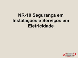 NR-10 Segurança em
Instalações e Serviços em
Eletricidade
 