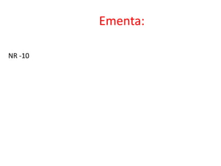 Ementa:
NR -10
 
