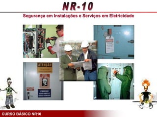 CURSO BÁSICO NR10
Segurança em Instalações e Serviços em Eletricidade
 