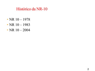 2
Histórico da NR-10
• NR 10 – 1978
• NR 10 – 1983
• NR 10 – 2004
 