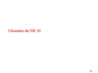 3
Glossário da NR 10
 