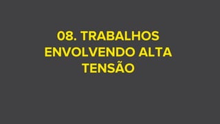 08. TRABALHOS
ENVOLVENDO ALTA
TENSÃO
 