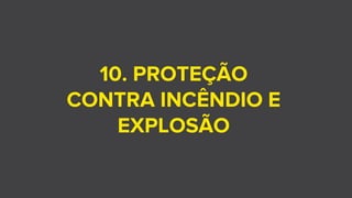 10. PROTEÇÃO
CONTRA INCÊNDIO E
EXPLOSÃO
 