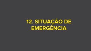 12. SITUAÇÃO DE
EMERGÊNCIA
 