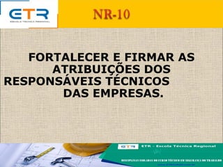 FORTALECER E FIRMAR AS
ATRIBUIÇÕES DOS
RESPONSÁVEIS TÉCNICOS
DAS EMPRESAS.
 