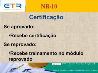 Certificação
Se aprovado:
•Recebe certificação
Se reprovado:
•Recebe treinamento no módulo
reprovado
 