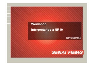 Workshop
Interpretando a NR10
Nova Serrana
 