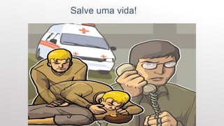 Salve uma vida!
 