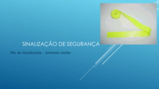 SINALIZAÇÃO DE SEGURANÇA
Fita de Sinalização - Amarelo Limão
 