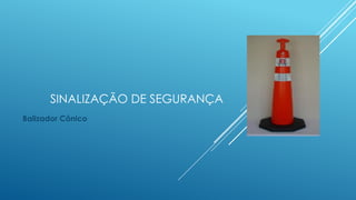 SINALIZAÇÃO DE SEGURANÇA
Balizador Cônico
 