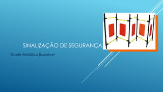 SINALIZAÇÃO DE SEGURANÇA
Grade Metálica Dobrável
 