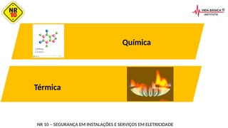 NR 10 – SEGURANÇA EM INSTALAÇÕES E SERVIÇOS EM ELETRICIDADE
Química
Térmica
 