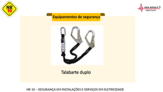 000
Equipamentos de segurança
Talabarte duplo
NR 10 – SEGURANÇA EM INSTALAÇÕES E SERVIÇOS EM ELETRICIDADE
 