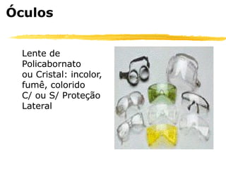 Óculos


  Lente de
  Policabornato
  ou Cristal: incolor,
  fumê, colorido
  C/ ou S/ Proteção
  Lateral
 