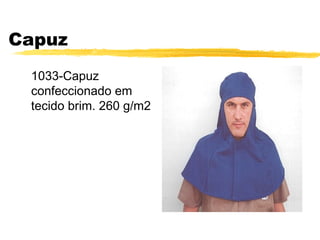 Capuz
 1033-Capuz
 confeccionado em
 tecido brim. 260 g/m2
 