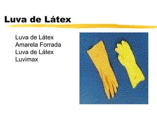 Luva de Látex
  Luva de Látex
  Amarela Forrada
  Luva de Látex
  Luvimax
 