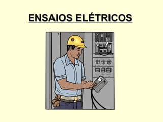 ENSAIOS ELÉTRICOS
 