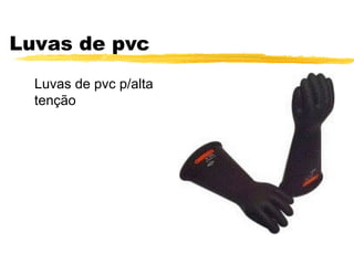Luvas de pvc
  Luvas de pvc p/alta
  tenção
 