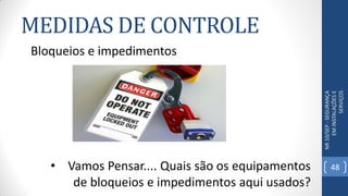 MEDIDAS DE CONTROLE
NR10/SEP-SEGURANÇA
EMINSTALAÇÕESE
SERVIÇOS
Bloqueios e impedimentos
• Vamos Pensar.... Quais são os equipamentos
de bloqueios e impedimentos aqui usados?
48
 