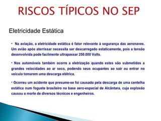 Eletricidade Estática
RISCOS TÍPICOS NO SEP
 