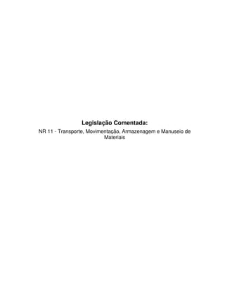 Legislação Comentada:
NR 11 - Transporte, Movimentação, Armazenagem e Manuseio de
                          Materiais
 