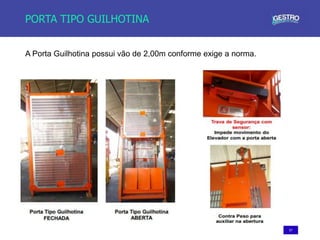 57
PORTA TIPO GUILHOTINA
A Porta Guilhotina possui vão de 2,00m conforme exige a norma.
 