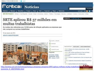 http://acritica.uol.com.br/noticias/manaus-amazonas-amazonia-SRTE-aplicou-milhoes-multas-trabalhistas-
economia_0_1067293261.html
 
