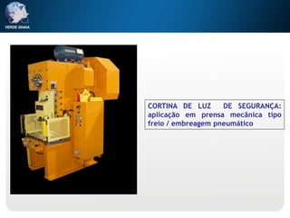 CORTINA DE LUZ DE SEGURANÇA:
aplicação em prensa mecânica tipo
freio / embreagem pneumático
 