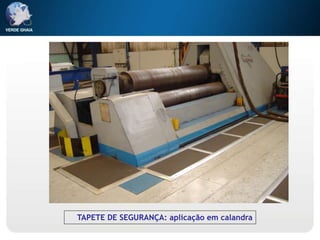 TAPETE DE SEGURANÇA: aplicação em calandra
 