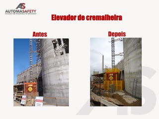 Elevador de cremalheira
Antes Depois
 