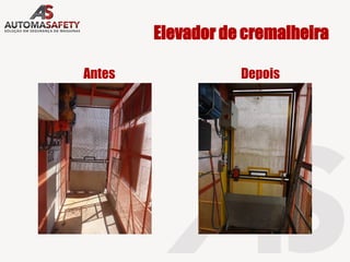 Elevador de cremalheira
Antes Depois
 