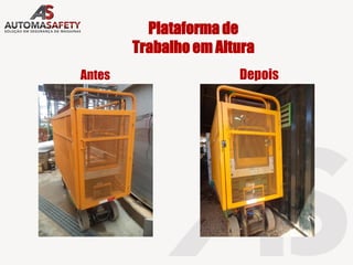 Plataforma de
Trabalho em Altura
Antes Depois
 