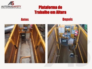 Plataforma de
Trabalho em Altura
Antes Depois
 