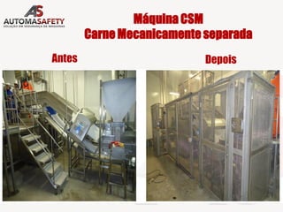 Máquina CSM
Carne Mecanicamente separada
Antes Depois
 