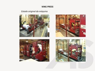 KING PRESS
Estado original da máquina
 