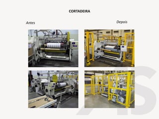 CORTADEIRA
Antes Depois
 