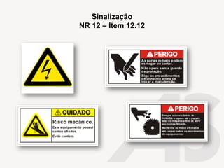 Sinalização
NR 12 – Item 12.12
 
