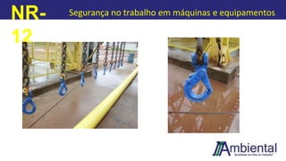 NR-
12
Segurança no trabalho em máquinas e equipamentos
 