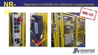 NR-
12
Segurança no trabalho em máquinas e equipamentos
 
