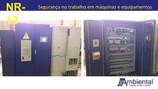 NR-
12
Segurança no trabalho em máquinas e equipamentos
 