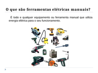 Segurança no Uso de Ferramentas e Equipamentos Manuais e Elétricos ...