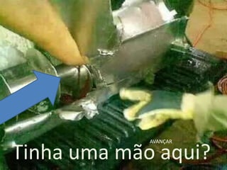 AVANÇAR

Tinha uma mão aqui?
19/06/2012             15
 